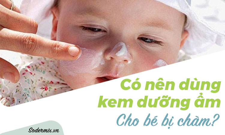 Có nên dùng kem dưỡng ẩm cho bé bị chàm?