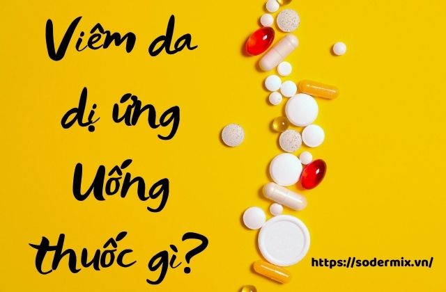 Chữa viêm da dị ứng ở nách bằng thuốc tây 1