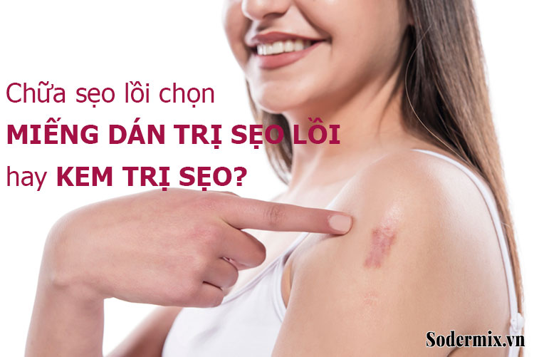 [MÁCH BẠN] Nên dùng miếng dán trị sẹo lồi hay kem trị sẹo?