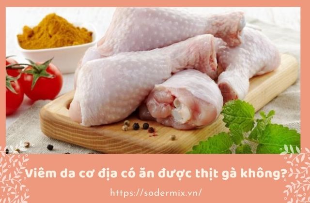 Viêm da cơ địa có ăn được thịt gà không? 1