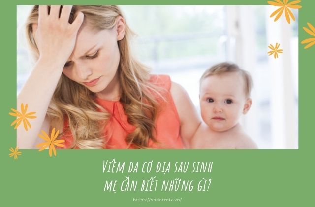 Viêm da cơ địa sau sinh, mẹ cần biết những gì?