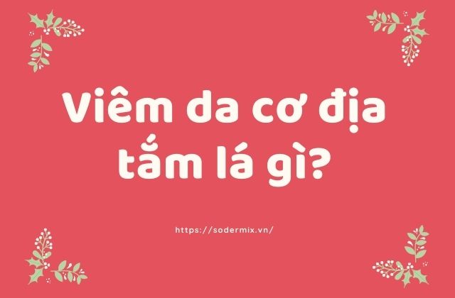 Viêm da cơ địa tắm lá gì? Chuyên gia hướng dẫn! 1