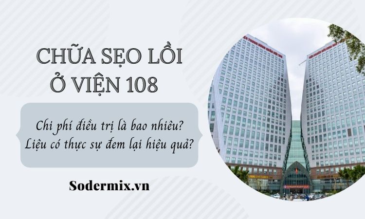 Chữa sẹo lồi ở viện 108 sử dụng công nghệ gì?