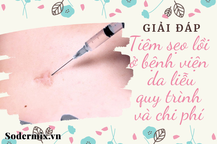 Quy trình và chi phí tiêm sẹo lồi ở bệnh viện da liễu