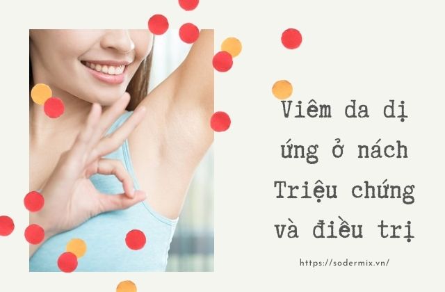 Viêm da dị ứng ở nách - Triệu chứng và cách chữa trị