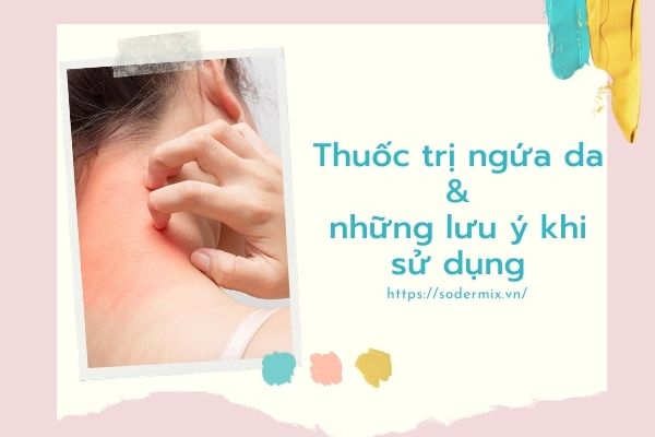 Thuốc trị ngứa ngoài da lựa chọn như thế nào?