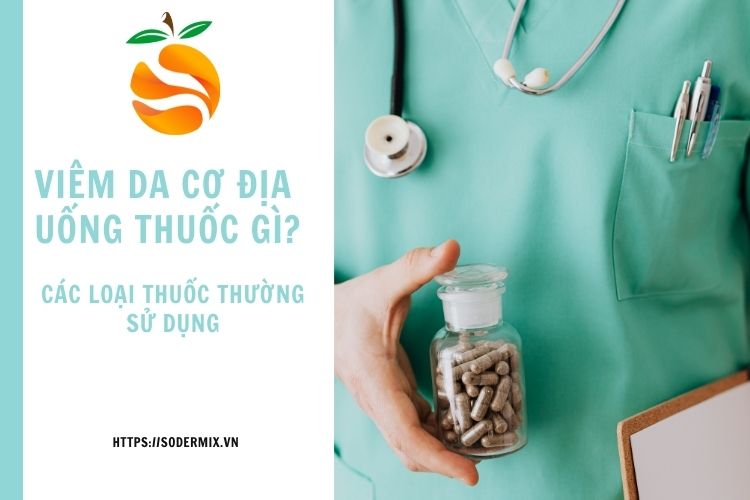 Viêm da cơ địa uống thuốc gì? Các loại thuốc thường sử dụng 1