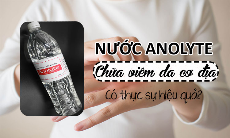 Nước Anolyte chữa viêm da cơ địa - Sự thực hay chỉ là lời đồn?